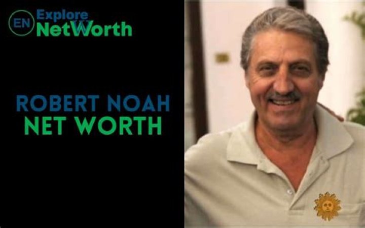 Robert Noah- Wiki, Wife, Net Worth, Height, Career